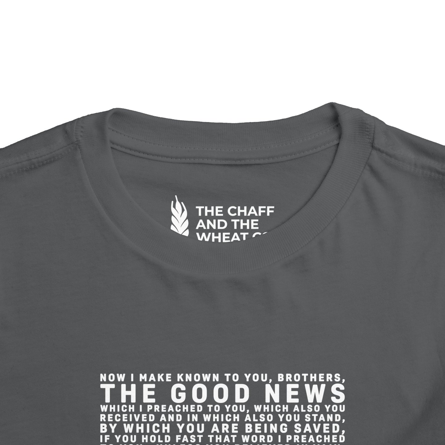 The Gospel - Toddler Short Sleeve Tee - Front Text, Light-Lettered Edition - (15 Colors)