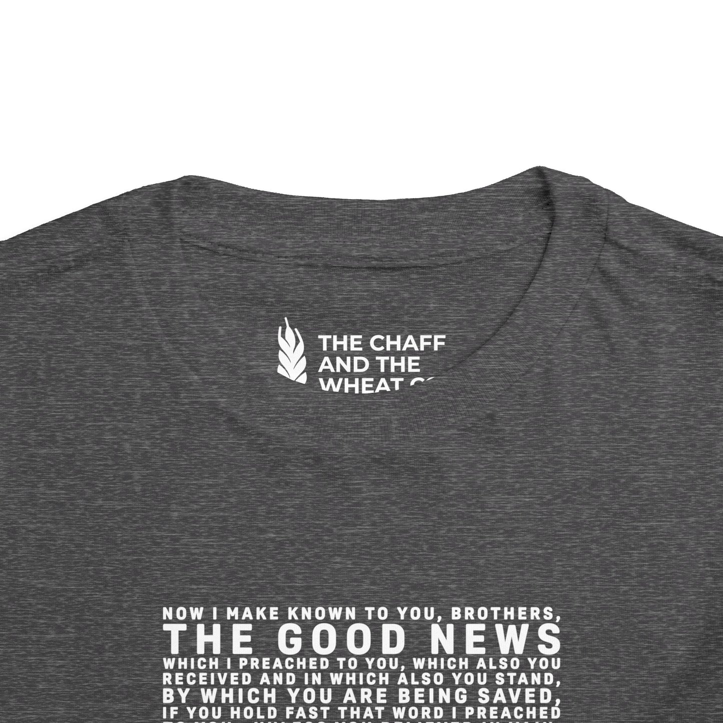 The Gospel - Toddler Short Sleeve Tee - Front Text, Light-Lettered Edition - (15 Colors)