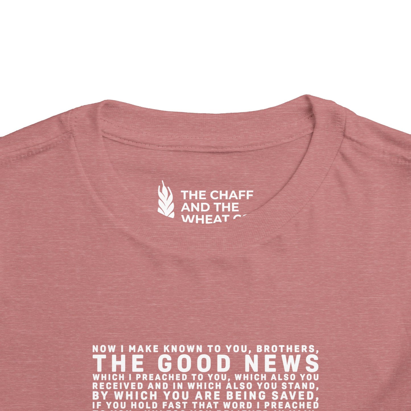 The Gospel - Toddler Short Sleeve Tee - Front Text, Light-Lettered Edition - (15 Colors)