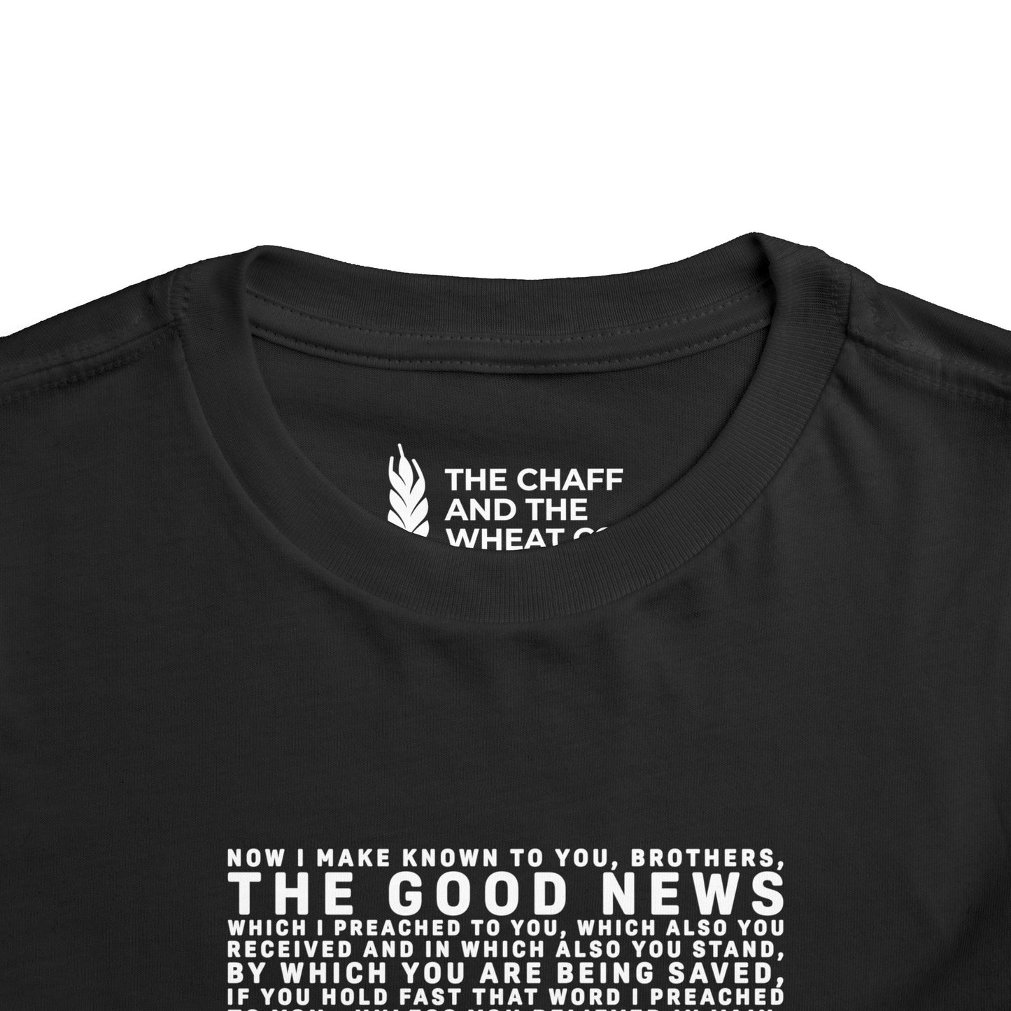 The Gospel - Toddler Short Sleeve Tee - Front Text, Light-Lettered Edition - (15 Colors)