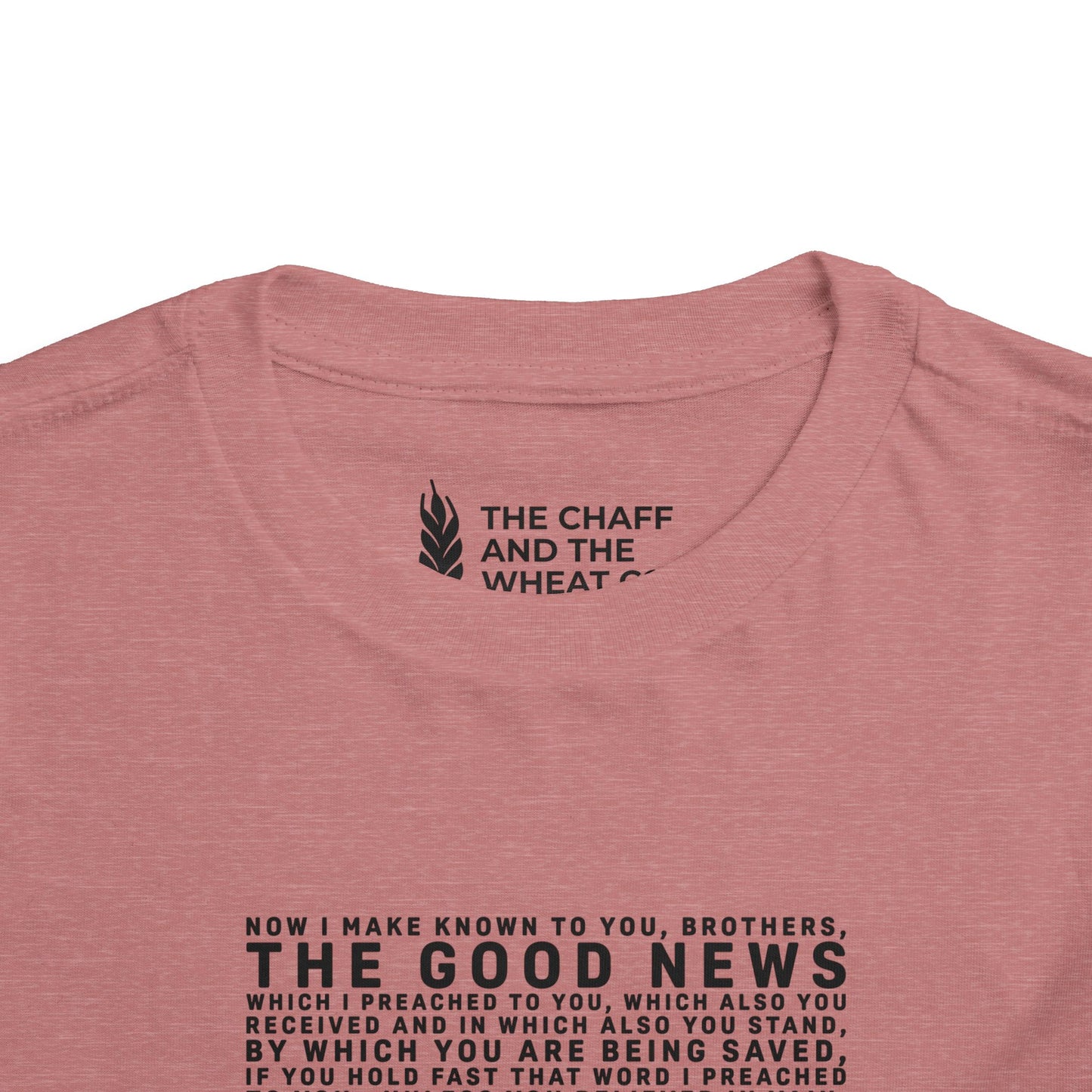 The Gospel - Toddler Short Sleeve Tee - Front Text, Dark-Lettered Edition - (16 Colors)